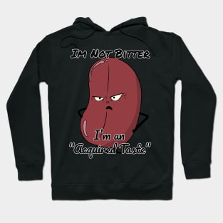 I'm not bitter, Im an "Acquired Taste" Hoodie